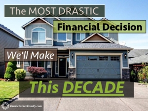 The Most Drastic Financial Decision We'll Make This Decade